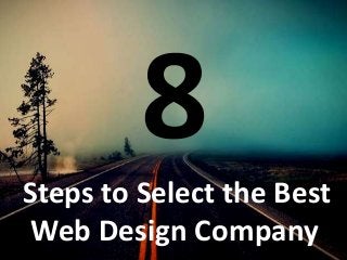 Steps to Select the Best
Web Design Company
 