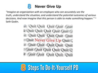 "Imagine an organization with an employee who can accurately see the
truth, understand the situation, and understand the potential outcomes of various
decisions. And now imagine that this person is able to make something happen." ~
Seth Godin.

 