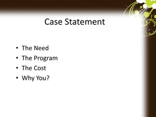 Case Statement
• The Need
• The Program
• The Cost
• Why You?
 