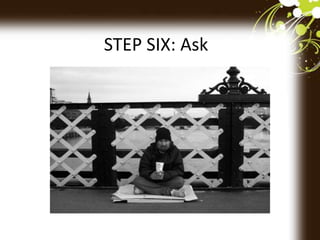 STEP SIX: Ask
 