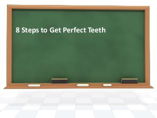 8 Steps to Get Perfect Teeth 
 