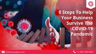 hello@propelguru.com +1-604-256-0821
8 Steps To Help
Your Business
Survive The
COVID-19
Pandemic
 
