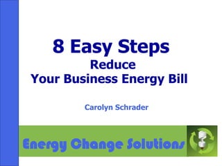 8 Easy Steps  Reduce Your Business Energy Bill  Carolyn Schrader Energy Change Solutions 