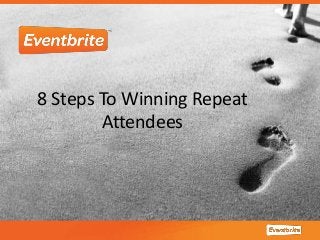 8 Steps To Winning Repeat
Attendees
 