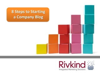 8 Steps to Starting
 a Company Blog
 