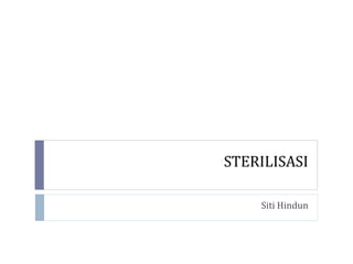 STERILISASI
Siti Hindun
 