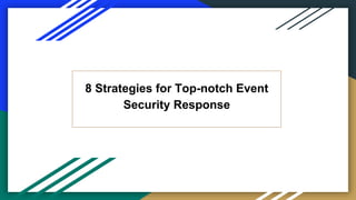 8 Strategies for Top-notch Event
Security Response
 
