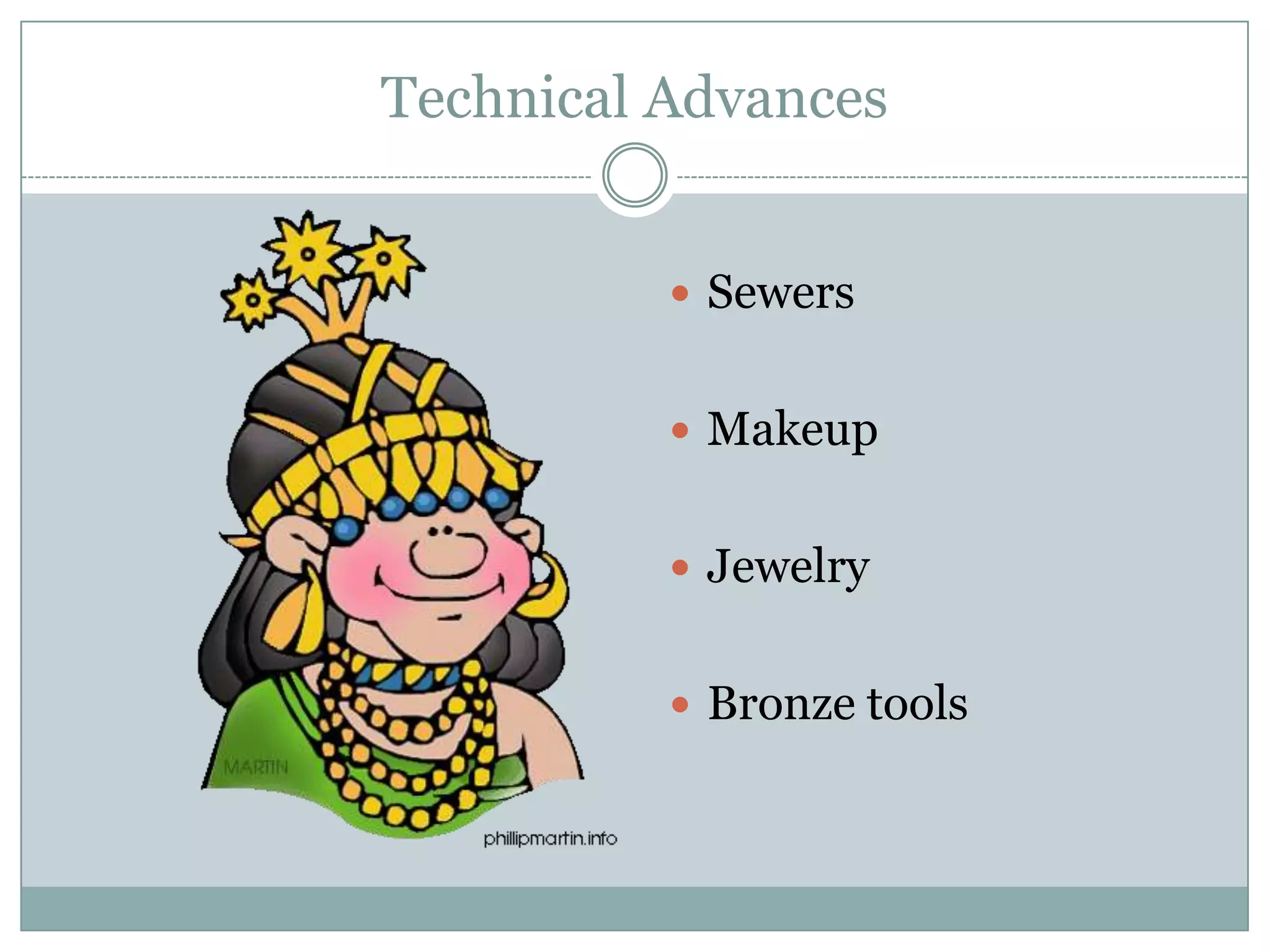 Technical Advances


           Sewers


           Makeup


           Jewelry


           Bronze tools
 