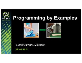 Sumit Gulwani, Microsoft
Programming by Examples
#Res8SAIS
 