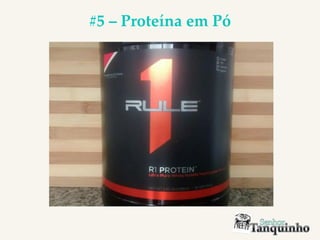 #5 – Proteína em Pó
 