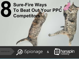 #thinkppc
&HOSTED BY:
Sure-Fire Ways
To Beat Out Your PPC
Competitors8
 