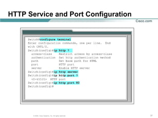 HTTP Service and Port Configuration




       © 2004, Cisco Systems, Inc. All rights reserved.   37
 