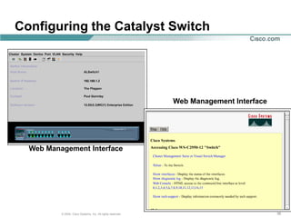 Configuring the Catalyst Switch




                                                             Web Management Interface




  Web Management Interface




          © 2004, Cisco Systems, Inc. All rights reserved.                              38
 