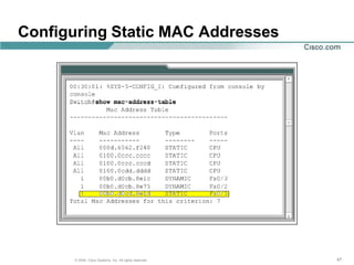 Configuring Static MAC Addresses




      © 2004, Cisco Systems, Inc. All rights reserved.   47
 