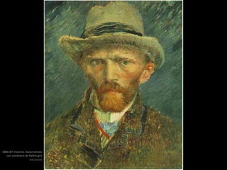 1886-87 Invierno. Autorretrato
con sombrero de fieltro gris
(41 x 32 cm)
 