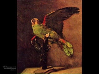 1886 El papagayo verde
Óleo sobre tela, sobre hoja
(48 x 43 cm)
 