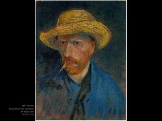 1887 Verano
Autorretrato con sombrero
de paja y pipa
(41.5 x 31.5 cm)
 