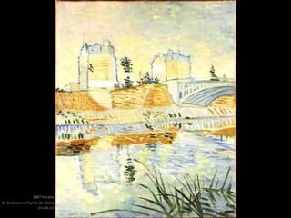 1887 Verano
El Sena con el Puente de Clichy
(55 x 46 cm)
 