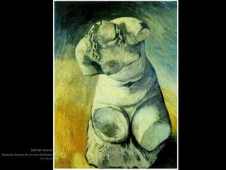 1887-88 Invierno
Estatuilla de yeso de un torso femenino
(73 x 54 cm)
 