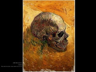 1887-88 Invierno
Cráneo
Óleo sobre tela sobre sobre tablero (43 x 31 cm)
 