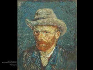 1887-88 Invierno
Autorretrato con sombrero
de fieltro gris
(44 x 37.5 cm)
 