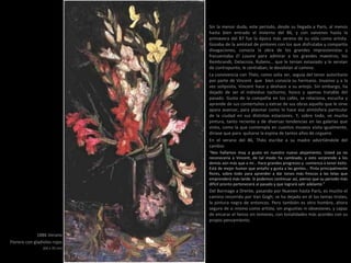 1886 Verano
Florero con gladiolos rojos
(65 x 35 cm)
Sin la menor duda, este periodo, desde su llegada a París, al menos
hasta bien entrado el invierno del 86, y con vaivenes hasta la
primavera del 87 fue la época más serena de su vida como artista.
Gozaba de la amistad de pintores con los que disfrutaba y compartía
divagaciones, conocía la obra de los grandes impresionistas y
frecuentaba El Louvre para admirar a los grandes maestros, los
Rembrandt, Delacroix, Rubens… que le tenían extasiado y le servían
de contrapunto, le centraban, le devolvían al camino.
La convivencia con Théo, como solía ser, seguía del tenor autoritario
por parte de Vincent que bien conocía su hermano. Invasivo y a la
vez solipsista, Vincent hace y deshace a su antojo. Sin embargo, ha
dejado de ser el individuo taciturno, hosco y apenas tratable del
pasado. Gusta de la compañía en los cafés, se relaciona, escucha y
aprende de sus contertulios y extrae de sus obras aquello que le sirve
apara avanzar, para plasmar como lo hace esa atmósfera particular
de la ciudad en sus distintas estaciones. Y, sobre todo, ve mucha
pintura, tanto reciente y de diversas tendencias en las galerías que
visita, como la que contempla en cuantos museos visita igualmente,
diríase que para quitarse la espina de tantos años de ceguera.
En el verano del 86, Théo escribe a su madre advirtiéndole del
cambio:
“Nos hallamos muy a gusto en nuestro nuevo alojamiento. Usted ya no
reconocería a Vincent, de tal modo ha cambiado, y esto sorprende a los
demás aún más que a mí… Hace grandes progresos y comienza a tener éxito.
Está de mejor humor que antaño y gusta a las gentes… Pinta principalmente
flores, sobre todo para aprender a dar tonos más frescos a las telas que
emprenderá más tarde. Si podemos continuar así, pienso que su periodo más
difícil pronto pertenecerá al pasado y que logrará salir adelante.”
Del Borinage a Drente, pasando por Nuenen hasta París, es mucho el
camino recorrido por Van Gogh; se ha dejado en él los temas tristes,
la pintura negra de entonces. Pero también es otro hombre, ahora
seguro de si mismo como artista, sin angustias ni obsesiones, y capaz
de encarar el lienzo sin temores, con tonalidades más acordes con su
propio pensamiento.
 