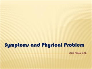 Symptoms and Physical Problem
 