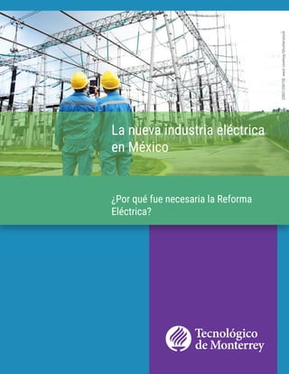 ¿Por qué fue necesaria la Reforma
Eléctrica?
La nueva industria eléctrica
en México
[385129570].westcowboy/Shutterstock
 