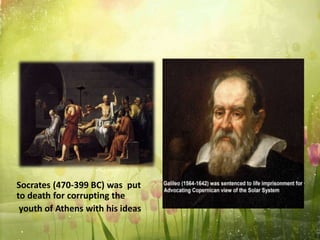 Socrates (470-399 BC) was put
to death for corrupting the
youth of Athens with his ideas
 