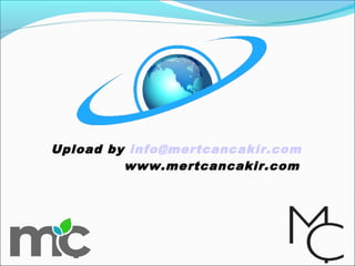 Upload by info@mertcancakir.com 
www.mertcancakir.com 
