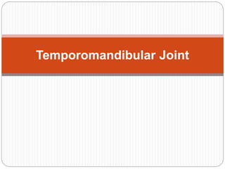 Temporomandibular Joint 
 