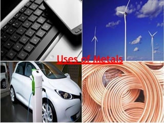 Uses of Metals
 