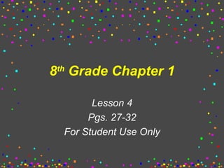 8 th  Grade Chapter 1 Lesson 4 Pgs. 27-32 For Student Use Only 