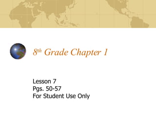 8 th  Grade Chapter 1  Lesson 7 Pgs. 50-57 For Student Use Only 