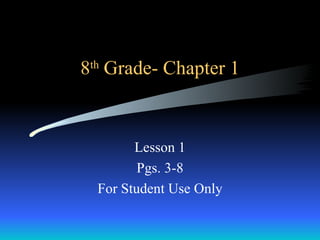 8 th  Grade- Chapter 1 Lesson 1 Pgs. 3-8 For Student Use Only 