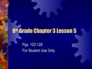 8 th  Grade Chapter 3 Lesson 5 Pgs. 122-128 For Student Use Only 