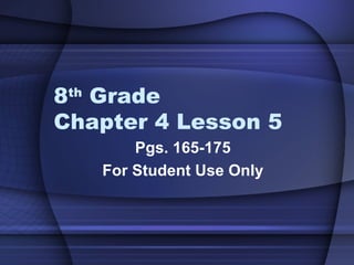 8 th  Grade  Chapter 4 Lesson 5 Pgs. 165-175 For Student Use Only 