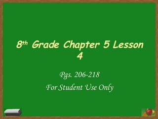 8 th  Grade Chapter 5 Lesson 4 Pgs. 206-218 For Student Use Only 