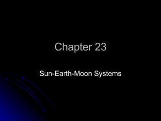 Chapter 23 Sun-Earth-Moon Systems 