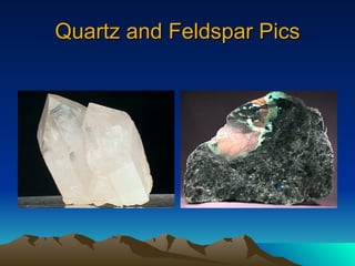 Quartz and Feldspar Pics 