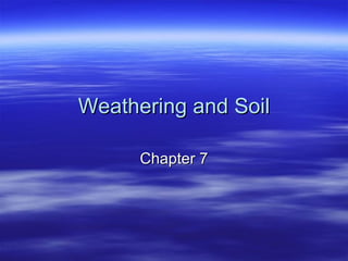 Weathering and Soil Chapter 7 