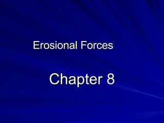 Erosional Forces Chapter 8 