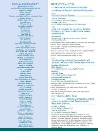 8:15 Registration and Continental Breakfast
8:45 Welcoming Remarks from Insight Information
8:50
Co-Chairs’ Opening Remarks
John H. Kousinioris
Partner, Bennett Jones LLP (Calgary)
Andrew J. McLeod
Partner, Blake, Cassels & Graydon LLP (Vancouver)
9:00
State of the Markets: An Investment Banker’s
Perspective on Trends in M&A, Capital Markets
and Valuations
David Bustos
Managing Director & Regional Head, British Columbia
RBC Capital Markets
•	 Looking back at 2010, what can we learn from what has happened?
•	 Factors driving the current capital markets
•	 How have M&A markets been affected – domestic,
cross-border, global?
•	 Business valuations – where are they now, where are they headed?
•	 Looking forward, the outlook for further activity
•	 Finding opportunity when the market recovers
9:45
The Intersection of Director Fiduciary Duties with
Securities Law/Policy: Lions Gate vs. Neo & Pulse Data
Lions Gate Entertainment
Mark Gelowitz
Partner, Osler, Hoskin & Harcourt LLP (Toronto)
Pulse Data
Marion V. Shaw
Partner, Bull, Housser & Tupper LLP
Neo Material Technologies Inc.
David Weinberger
Partner, Stikeman Elliott LLP (Toronto)
•	 Practical impact of changes to the formulation of fiduciary duties
on M&A transactions
•	 Major developments in the application of poison pills/
”just say no” defences
•	 How will the different rulings in these cases affect future
M&A transactions?
10:40 Networking Coffee Break
11:00	 National and Regional Update
State of the Art Deals: New Developments in
Negotiating Positions
Richard J. Balfour
Partner, McCarthy Tétrault LLP
John H. Kousinioris
Partner, Bennett Jones LLP (Calgary)
What new terms are being negotiated in friendly deals across
Canada? Do the terms differ when broken down by region and/or
industry? This panel will look at recent deals and examine trends
in break-fee arrangements, no-shop clauses and matching rights,
and other terms being negotiated. In addition, the speakers will
systematically canvas updates on terms now being used nationally,
and highlight those that are especially useful in industries in
Western Canada.
Matthew W. Abbott
Paul, Weiss, Rifkind, Wharton & Garrison LLP (New York)
Richard J. Balfour
McCarthy Tétrault LLP
Howard Balloch
The Balloch Group (Beijing) and Former Ambassador to China
William Briscoe
GWL Realty Advisors (Toronto)
David Bustos
RBC Capital Markets
David M. Calabrigo
Canfor Corporation
Eric Carlson
Anthem Properties
Paul Collins
Competition Bureau (Ottawa)
Neil de Gelder
Stern Partners Inc.
Mark Gelowitz
Osler, Hoskin & Harcourt LLP (Toronto)
Luke Gordon
Goldman Sachs Canada Inc. (Toronto)
Elizabeth J. Harrison, Q.C.
Farris, Vaughan, Wills & Murphy LLP
Scott A. Keyworth
CIBC World Markets Inc. (Toronto)
Michael J. Korenberg
The Jim Pattison Group
John H. Kousinioris
Bennett Jones LLP (Calgary)
Kerry D. Krochak
Toronto Stock Exchange (Calgary)
Jill D. Leversage
TD Securities Inc.
Valerie C. Mann
Lawson Lundell LLP
Mark A. Morrison
Blake, Cassels & Graydon LLP (Calgary)
David F. Mullen
HSBC Capital (Canada) Inc.
Leslie A. O’Donoghue
Agrium Inc. (Calgary)
Fred R. Pletcher
Borden Ladner Gervais LLP
Drew Ross
Scotia Waterous (Calgary)
David J. Rowntree
Tricor Pacific Capital, Inc.
Peter C. Rozee
Teck Resources Limited
David Salmon
The Laurel Hill Advisory Group
Marion V. Shaw
Bull, Housser & Tupper LLP
Hellen L. Siwanowicz
Lang Michener LLP (Toronto)
David A. Spencer
Bennett Jones LLP (Calgary)
Ronald J. Vance
Teck Resources Limited
David Weinberger
Stikeman Elliott LLP (Toronto)
DISTINGUISHED FACULTY DECEMBER 6, 2010
 
