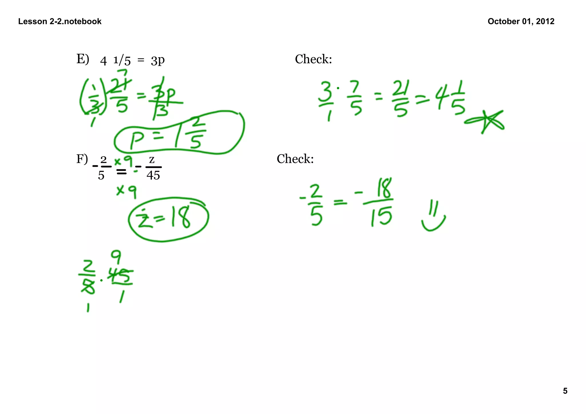 Lesson 2­2.notebook                            October 01, 2012



             E) 4  1/5  =  3p         Check:




             F) 2              z    Check:
                5              45




                                                                  5
 