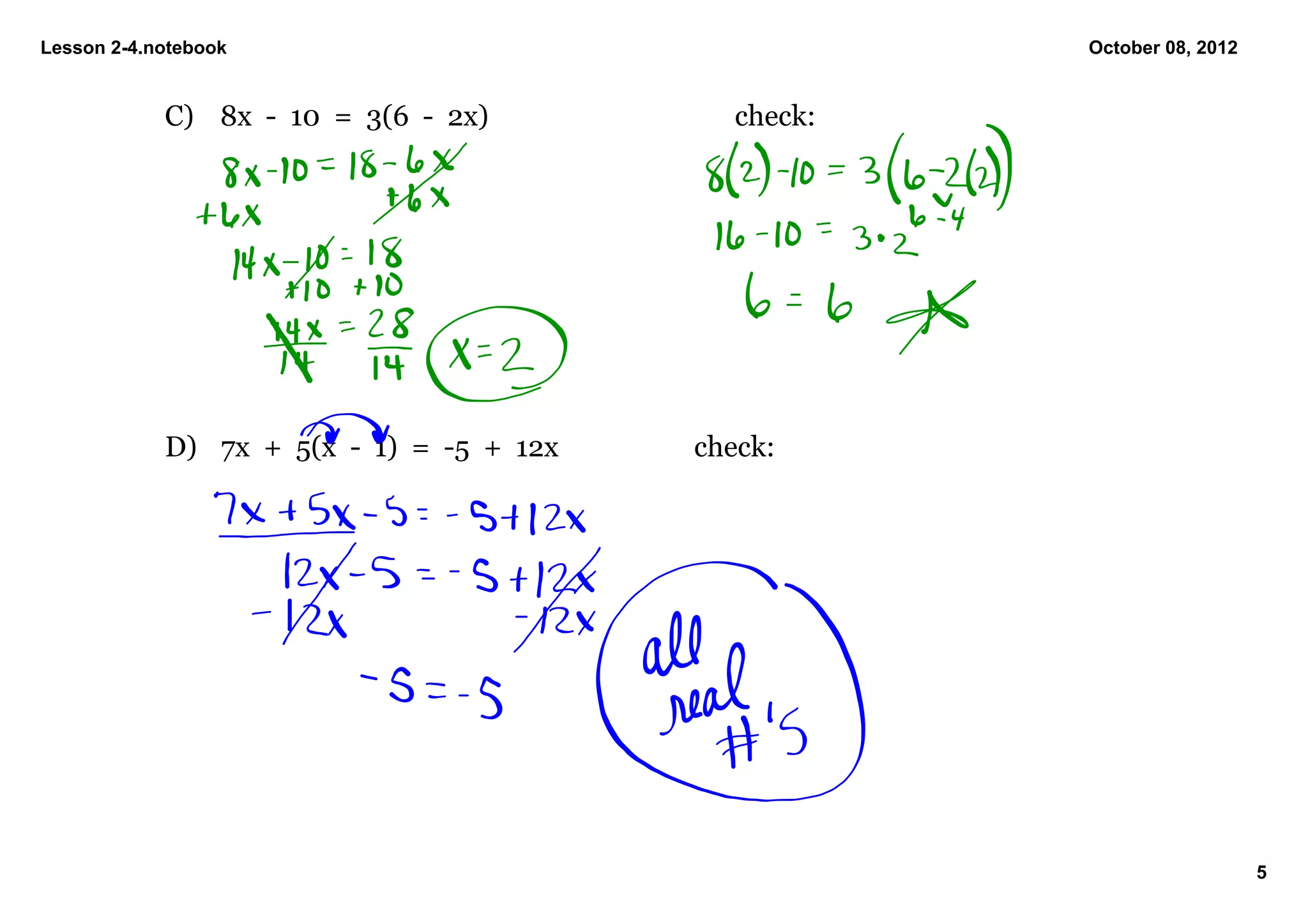 Lesson 2­4.notebook                                           October 08, 2012


            C) 8x  ­  10  =  3(6  ­  2x)             check:




            D) 7x  +  5(x  ­  1)  =  ­5  +  12x   check:




                                                                                 5
 