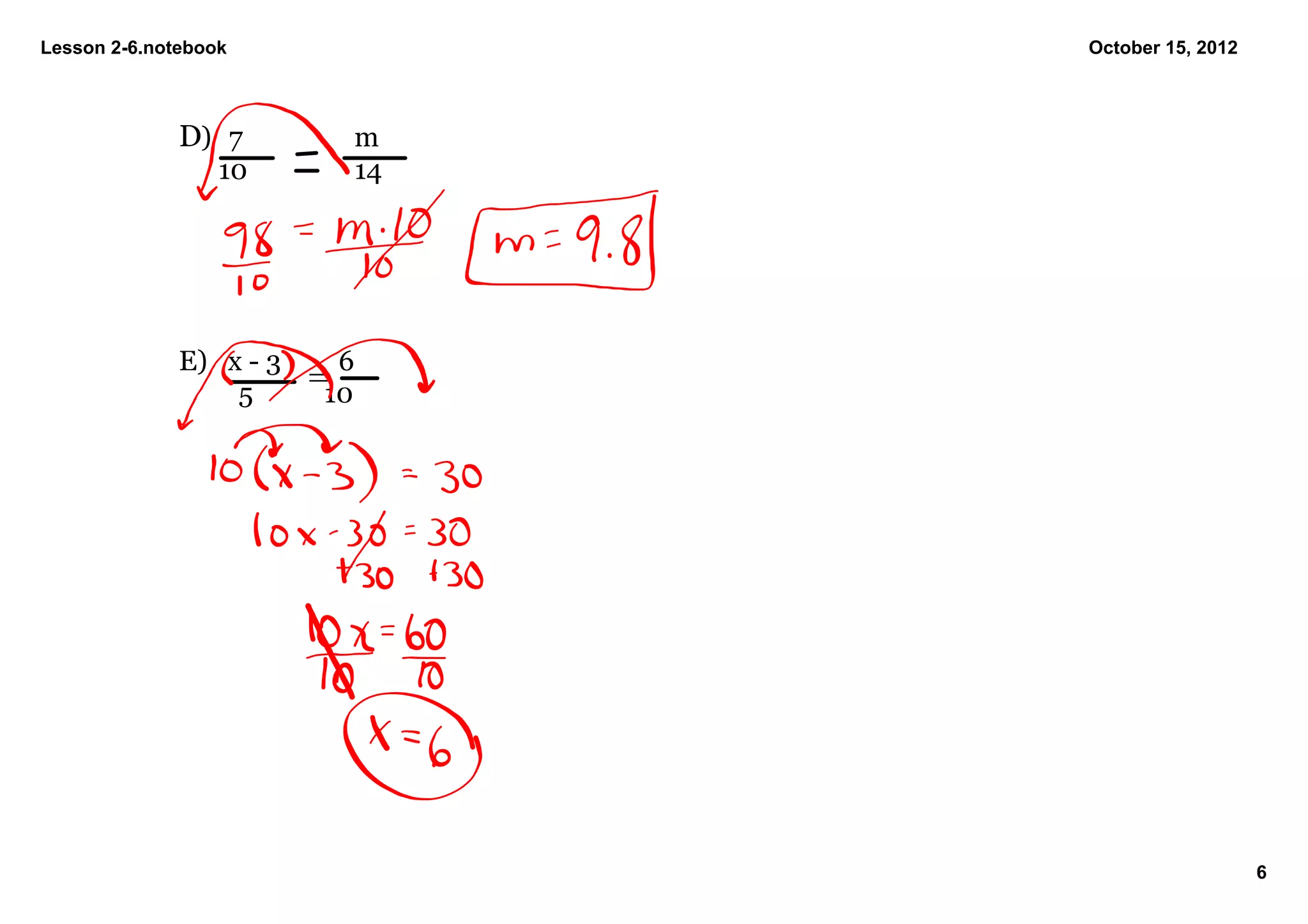 Lesson 2­6.notebook                     October 15, 2012



              D) 7                 m
                  10               14




              E) x ­ 3          6
                    5       =
                              10




                                                           6
 