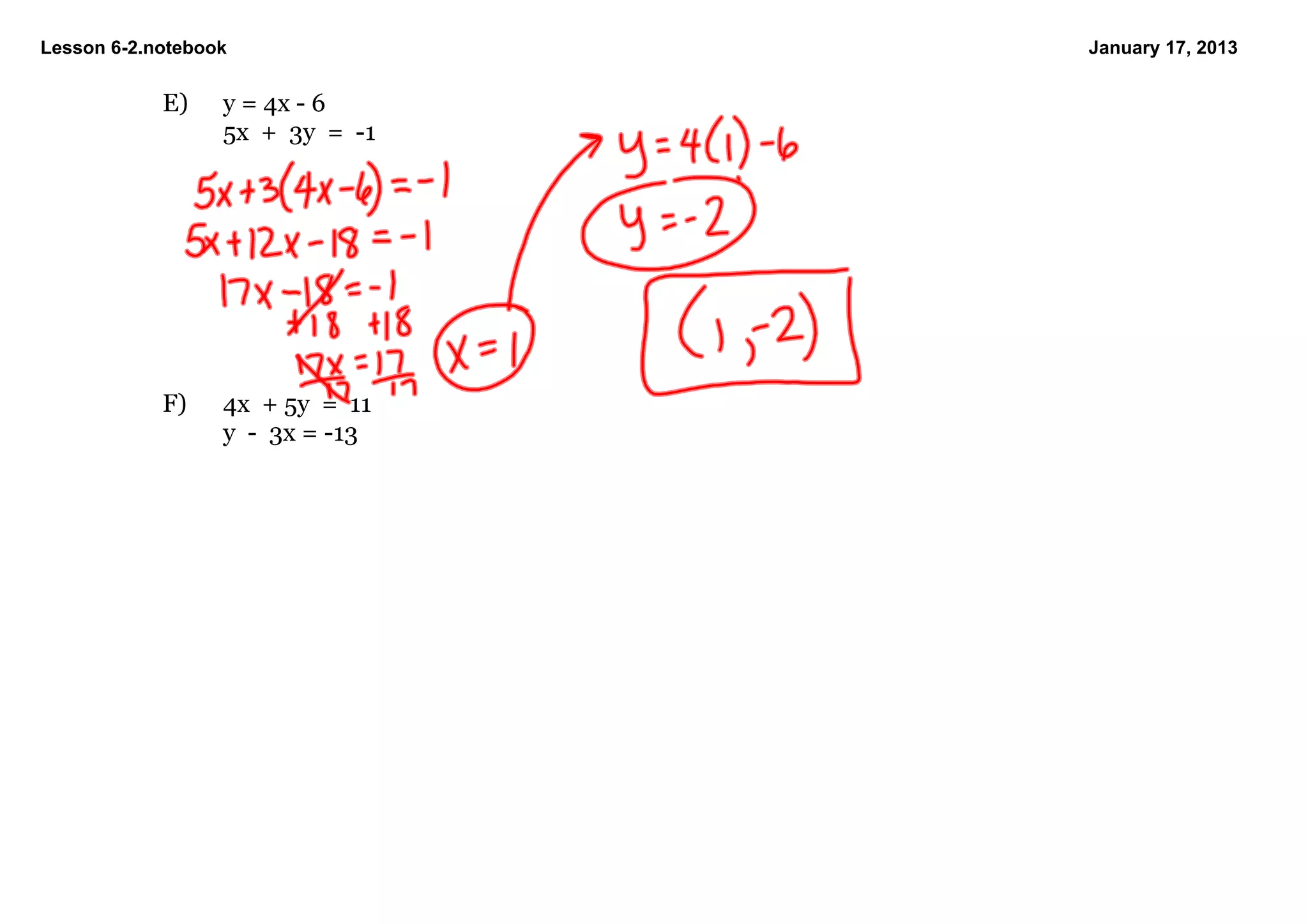 Lesson 6­2.notebook                   January 17, 2013


            E)    y = 4x ­ 6
                  5x  +  3y  =  ­1 




            F)    4x  + 5y  =  11
                  y  ­  3x = ­13
 