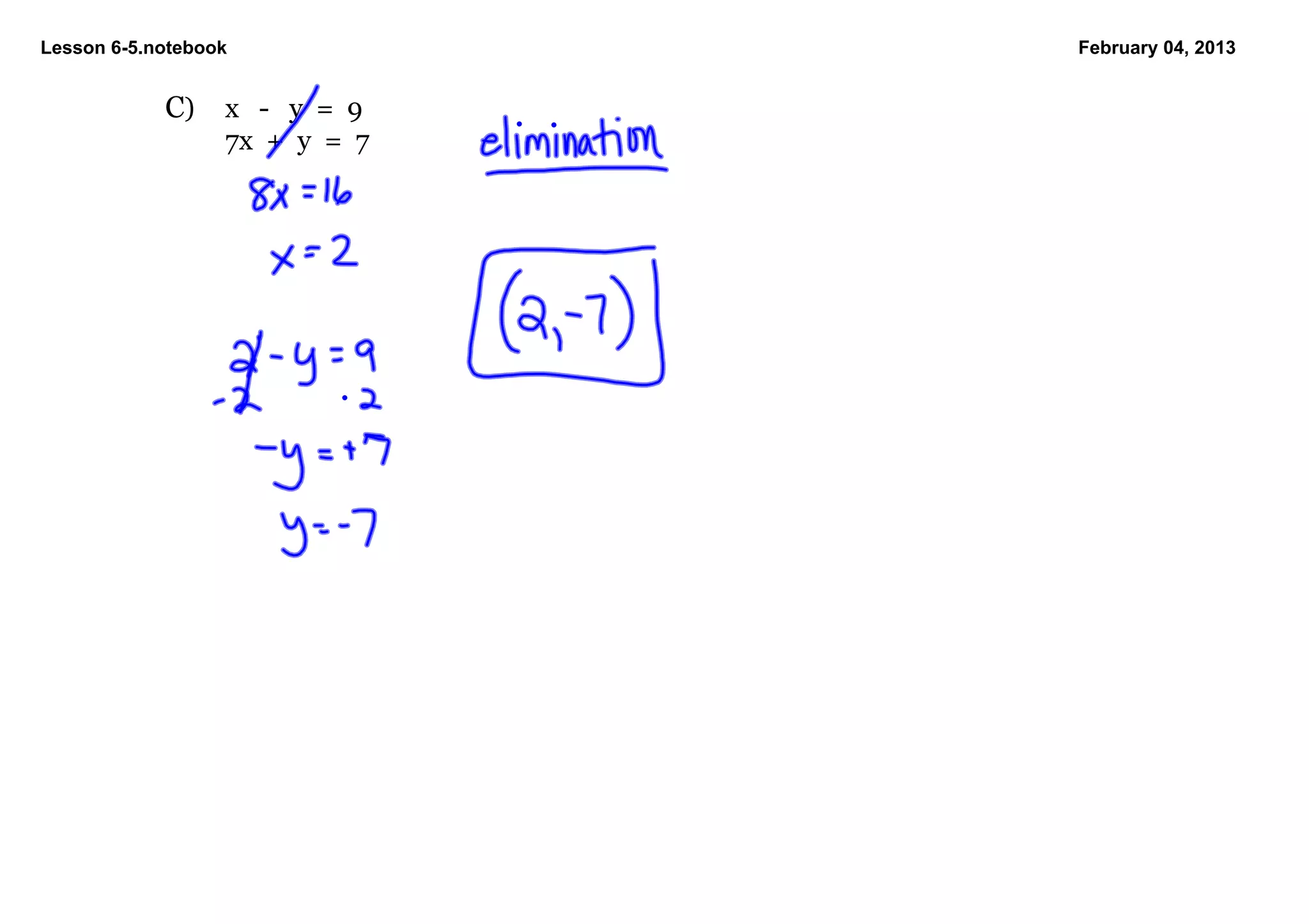 Lesson 6­5.notebook                 February 04, 2013


            C)    x   ­   y  =  9
                  7x  +  y  =  7
 