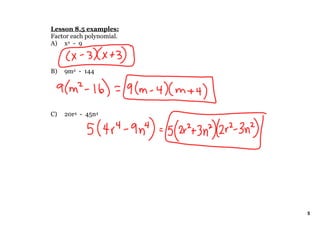 Lesson 8.5 examples:
Factor each polynomial.
A) x2  ­  9



B)   9m2  ­  144




C)   20r4  ­  45n4




                          5
 