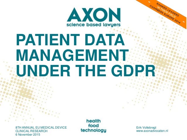 PATIENT DATA
MANAGEMENT
UNDER THE GDPR
8TH ANNUAL EU MEDICAL DEVICE
CLINICAL RESEARCH
6 November 2015
Erik Vollebregt
www....